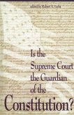 Is the Supreme Court the Guardian of the Constitution?
