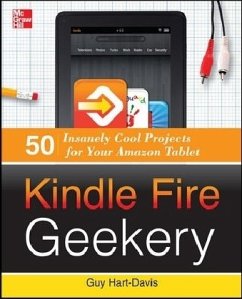 Kindle Fire Geekery: 50 Insanely Cool Projects for Your Amazon Tablet - Hart-Davis, Guy