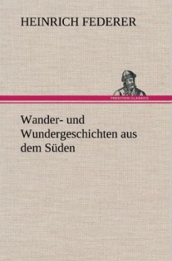 Wander- und Wundergeschichten aus dem Süden - Federer, Heinrich