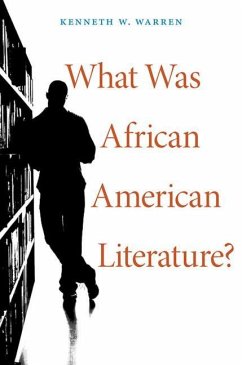 What Was African American Literature? - Warren, Kenneth W.