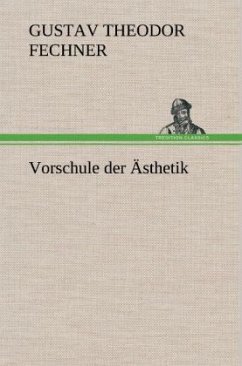 Vorschule der Ästhetik - Fechner, Gustav Theodor