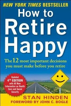 How to Retire Happy, Fourth Edition: The 12 Most Important Decisions You Must Make Before You Retire - Hinden, Stan