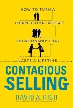 Contagious Selling: How to Turn a Connection Into a Relationship That Lasts a Lifetime - Rich, David