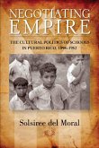 Negotiating Empire: The Cultural Politics of Schools in Puerto Rico, 1898a 1952