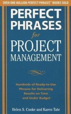 Perfect Phrases for Project Management: Hundreds of Ready-To-Use Phrases for Delivering Results on Time and Under Budget - Cooke, Helen S.; Tate, Karen