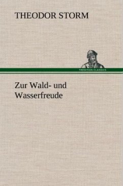 Zur Wald- und Wasserfreude - Storm, Theodor