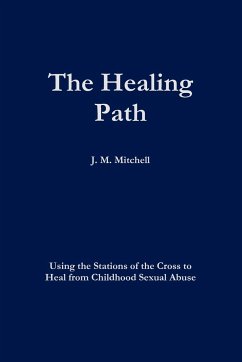 The Healing Path Using the Stations of the Cross to Heal From Childhood Sexual Abuse - Mitchell, J. M.