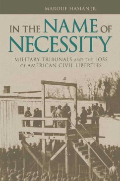 In the Name of Necessity: Military Tribunals and the Loss of American Civil Liberties - Hasian, Marouf