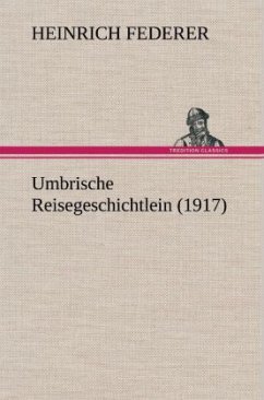 Umbrische Reisegeschichtlein (1917) - Federer, Heinrich