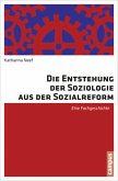 Die Entstehung der Soziologie aus der Sozialreform Die Entstehung der Soziologie aus der Sozialreform