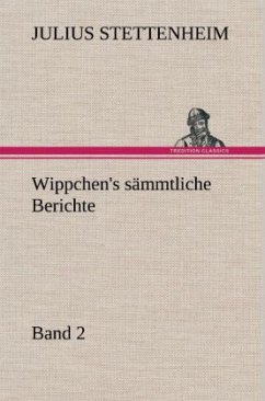 Wippchen's sämmtliche Berichte, Band 2 - Stettenheim, Julius