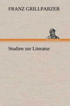 Studien zur Literatur - Grillparzer, Franz