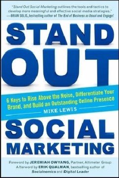 Stand Out Social Marketing: How to Rise Above the Noise, Differentiate Your Brand, and Build an Outstanding Online Presence - Lewis, Mike