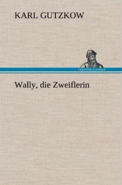 Wally, die Zweiflerin - Gutzkow, Karl