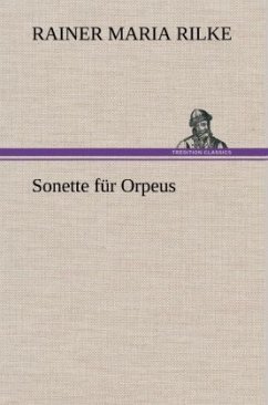 Sonette für Orpeus - Rilke, Rainer Maria