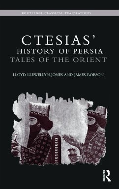 Ctesias' 'History of Persia' - Llewellyn-Jones, Lloyd; Robson, James (The Open University, UK)