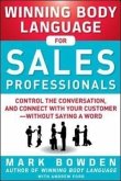 Winning Body Language for Sales Professionals: Control the Conversation and Connect with Your Customer-without Saying a Word