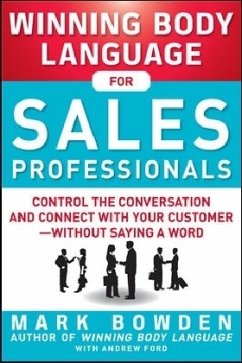 Winning Body Language for Sales Professionals: Control the Conversation and Connect with Your Customer-without Saying a Word - Bowden, Mark; Ford, Andrew