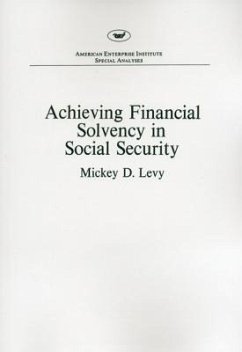 Achieving financial solvency in social security (AEI special analyses) - Levy, Mickey D.