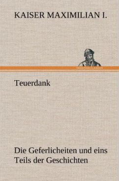 Teuerdank - Kaiser Maximilian I.