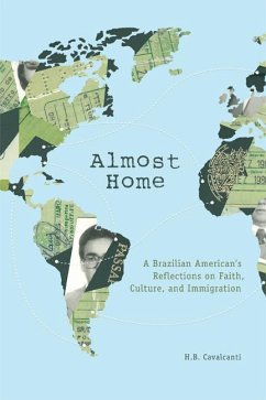 Almost Home: A Brazilian American's Reflections on Faith, Culture, and Immigration - Cavalcanti, H. B.