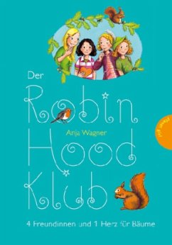 4 Freundinnen und 1 Herz für Bäume / Der Robin-Hood-Klub Bd.3 - Wagner, Anja