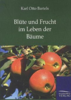 Blüte und Frucht im Leben der Bäume - Bartels, Karl O.