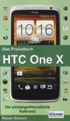 Das Praxisbuch HTC One X - Gievers, Rainer