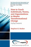How to Coach Individuals, Teams, and Organizations to Master Transformational Change