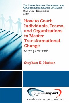 How to Coach Individuals, Teams, and Organizations to Master Transformational Change - Hacker, Stephen K.