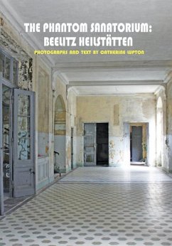 The Phantom Sanatorium: Beelitz Heilstätten - Lupton, Catherine