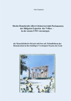 Direkt-Demokratie (direct democracy) mit Parlamenten der fähigsten Experten des Volkes - in der neuen UNO von morgen - Namenlos, Otto