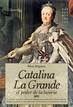 Catalina La Grande, El Poder de la Lujuria = Catherine the Great - Miguens, Silvia