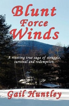 Blunt Force Winds: A Riveting True Saga of Struggle, Survival and Redemption - Huntley, Gail