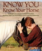 Know You, Know Your Horse: An Intimate Look at Human and Horse Personalities: Identifying &quote;types&quote; and Matchmaking to Ensure Long-Term Relationshi