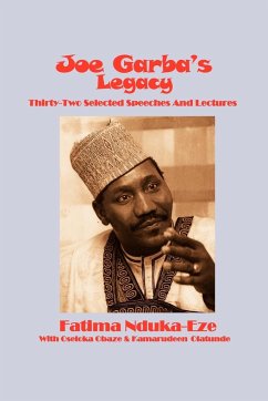 Joe Garba's Legacy - Selected Speeches and Lectures on National Governance, Confronting Apartheid and Foreign Policy - Nduka-Eze, Fatima