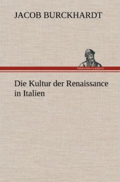 Die Kultur der Renaissance in Italien - Burckhardt, Jacob Chr.