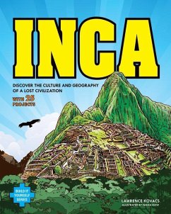 Inca: Discover the Culture and Geography of a Lost Civilization with 25 Projects - Kovacs, Lawrence
