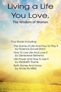 Living a Life You Love, The Wisdom of Women - Towne, Elizabeth; Militz, Annie Rix; Behrend, Genevieve
