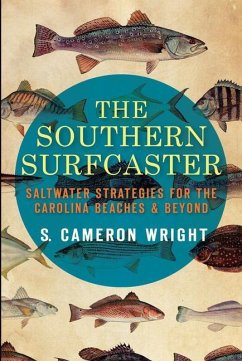 The Southern Surfcaster: Saltwater Strategies for the Carolina Beaches & Beyond - Wright, S. Cameron