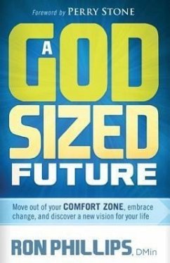 A God-Sized Future: Move Out of Your Comfort Zone, Embrace Change, and Discover a New Vision for Your Life - Phillips, Ron