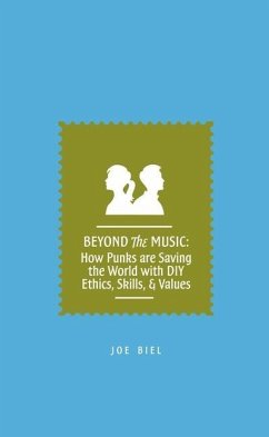 Beyond the Music: How Punks Are Saving the World with DIY Ethics, Skills, and Values - Biel, Joe