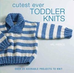 Cutest Ever Toddler Knits: Over 20 Adorable Projects to Knit - Pierce, Val