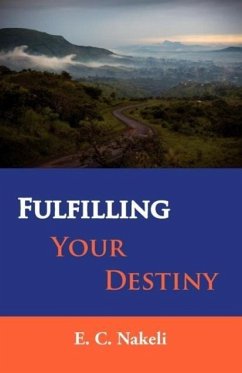Fulfilling Your Destiny - Nakeli, Celestine E