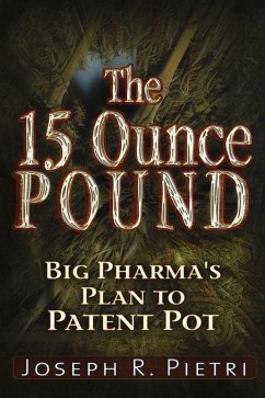 The 15-Ounce Pound: Big Pharma's Plan to Patent Pot - Pietri, Joseph R.