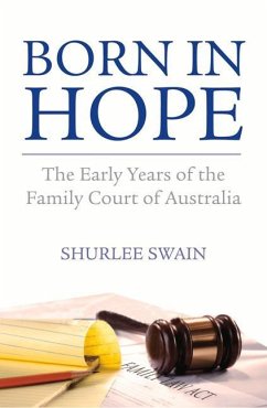 Born in Hope: The Early Years of the Family Court of Australia - Swain, Shurlee