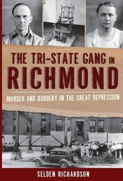 The Tri-State Gang in Richmond: Murder and Robbery in the Great Depression - Richardson, Selden