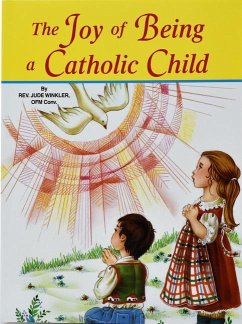 The Joy of Being a Catholic Child - Winkler, Jude