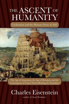 The Ascent of Humanity: Civilization and the Human Sense of Self - Eisenstein, Charles