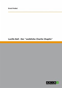 Lucille Ball - Der "weibliche Charlie Chaplin"